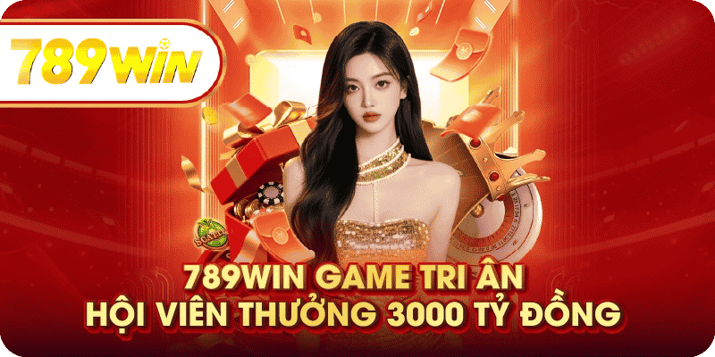 789WIN com tri ân hội viên với mức thưởng khủng tới 3,000 tỷ đồng